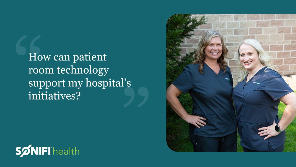 SONIFI Health nurses give ideas for how patient technology can help support hospital initiatives